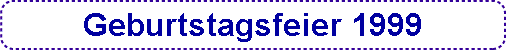  Geburtstagsfeier 1999 